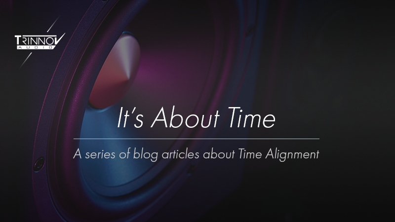 技术|关于时间对齐(Time Alignment)的系列-影音新生活